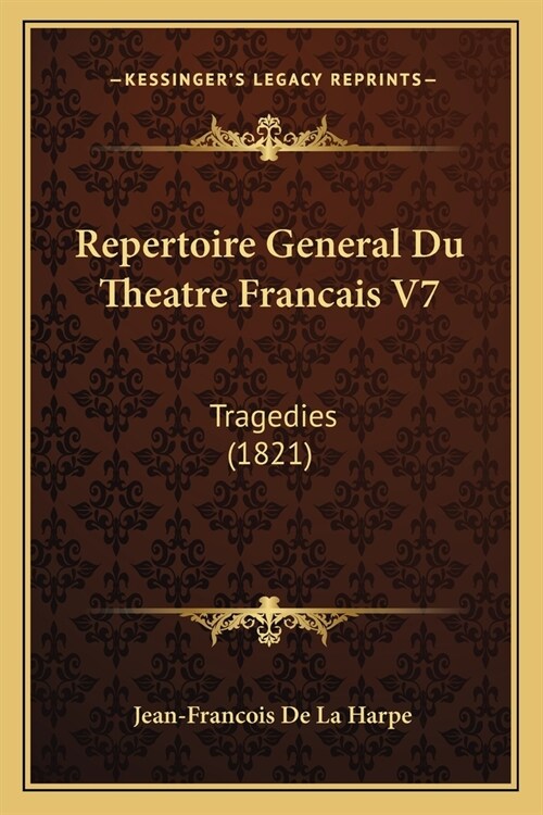 Repertoire General Du Theatre Francais V7: Tragedies (1821) (Paperback)