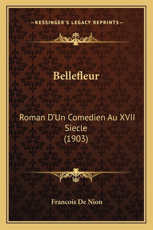Bellefleur: Roman DUn Comedien Au XVII Siecle (1903) (Paperback)