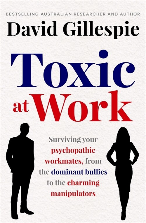 Toxic at Work: Surviving Your Psychopathic Workmates, from the Dominant Bullies to the Charming Manipulators (Paperback)