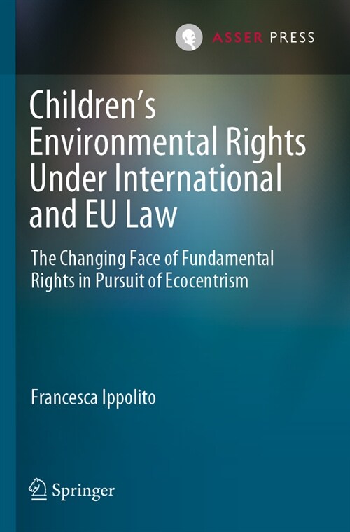 Childrens Environmental Rights Under International and Eu Law: The Changing Face of Fundamental Rights in Pursuit of Ecocentrism (Paperback, 2023)