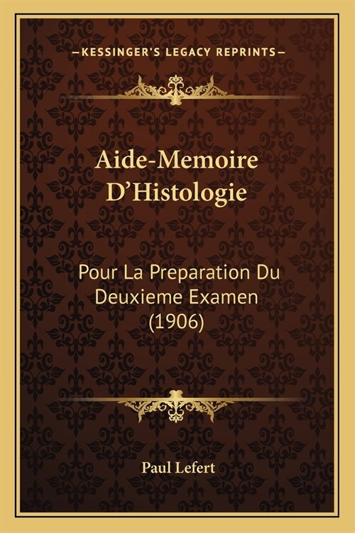 Aide-Memoire DHistologie: Pour La Preparation Du Deuxieme Examen (1906) (Paperback)