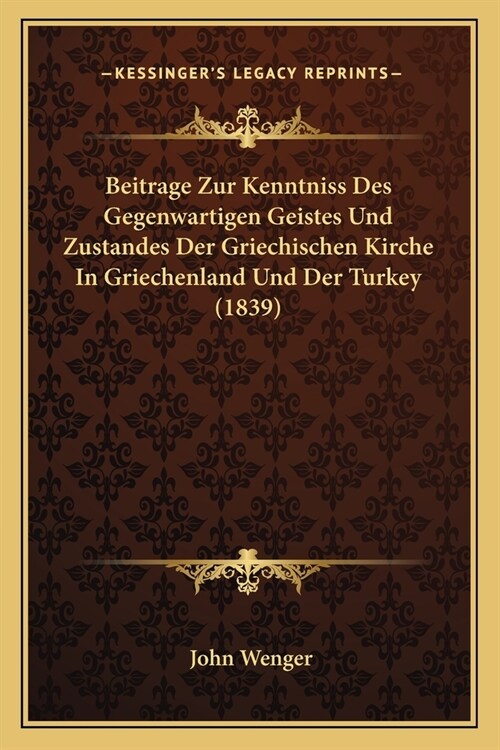 Beitrage Zur Kenntniss Des Gegenwartigen Geistes Und Zustandes Der Griechischen Kirche In Griechenland Und Der Turkey (1839) (Paperback)