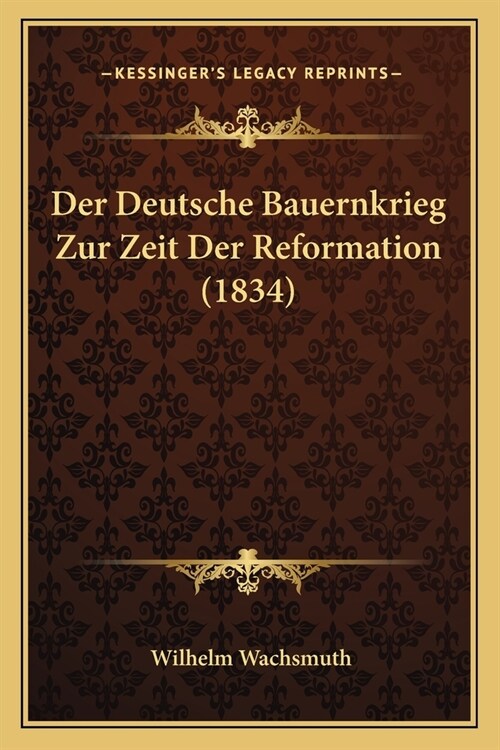 Der Deutsche Bauernkrieg Zur Zeit Der Reformation (1834) (Paperback)