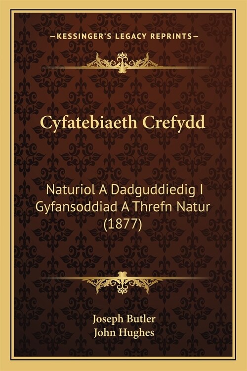 Cyfatebiaeth Crefydd: Naturiol A Dadguddiedig I Gyfansoddiad A Threfn Natur (1877) (Paperback)