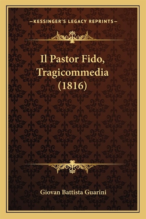 Il Pastor Fido, Tragicommedia (1816) (Paperback)