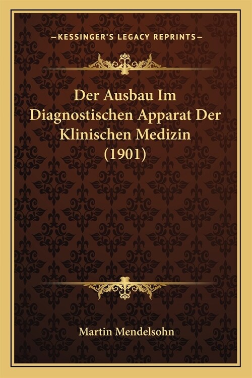 Der Ausbau Im Diagnostischen Apparat Der Klinischen Medizin (1901) (Paperback)