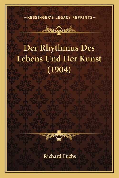 Der Rhythmus Des Lebens Und Der Kunst (1904) (Paperback)