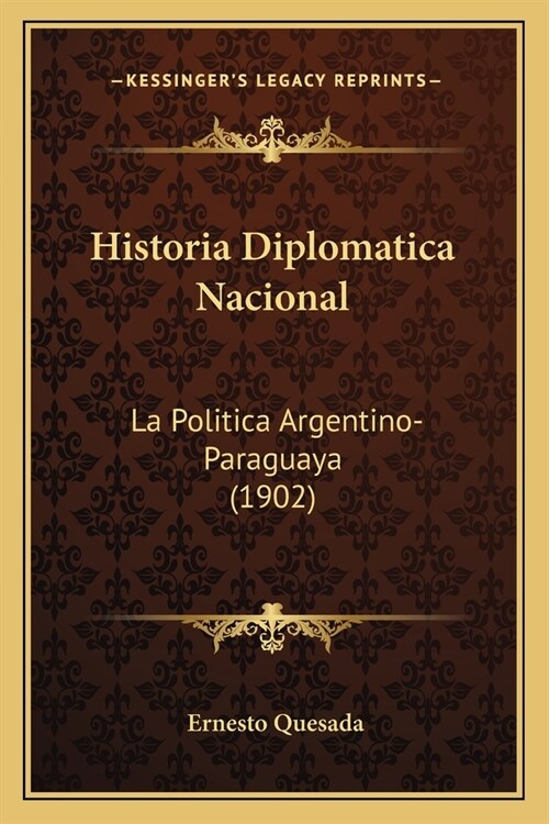 Historia Diplomatica Nacional: La Politica Argentino-Paraguaya (1902) (Paperback)