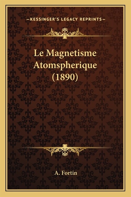 Le Magnetisme Atomspherique (1890) (Paperback)