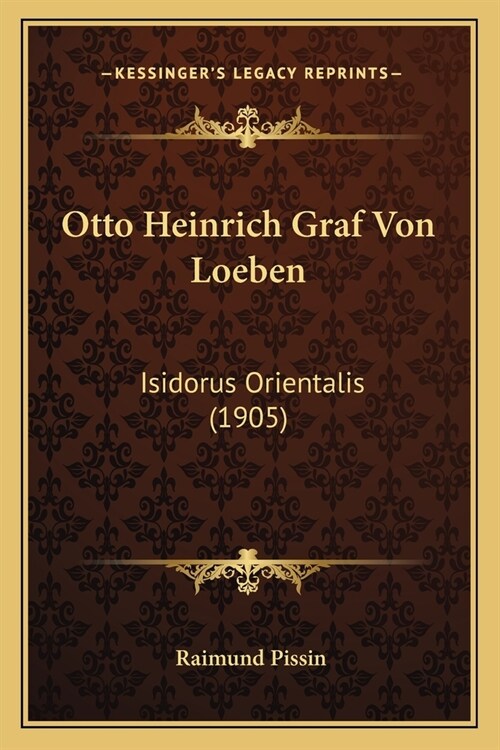 Otto Heinrich Graf Von Loeben: Isidorus Orientalis (1905) (Paperback)