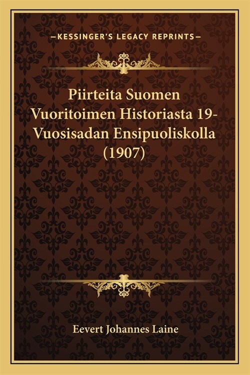 Piirteita Suomen Vuoritoimen Historiasta 19-Vuosisadan Ensipuoliskolla (1907) (Paperback)