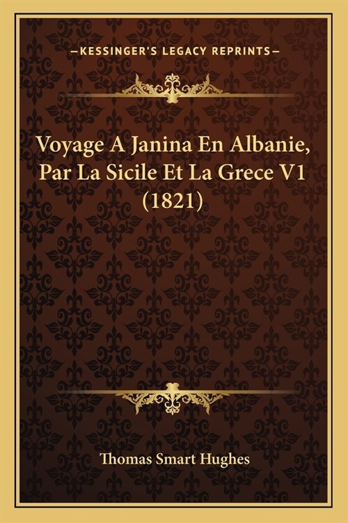 Voyage A Janina En Albanie, Par La Sicile Et La Grece V1 (1821) (Paperback)