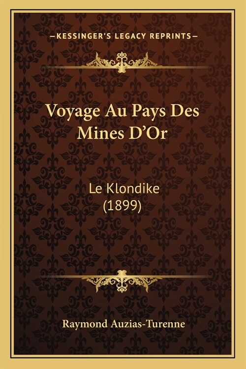 Voyage Au Pays Des Mines DOr: Le Klondike (1899) (Paperback)