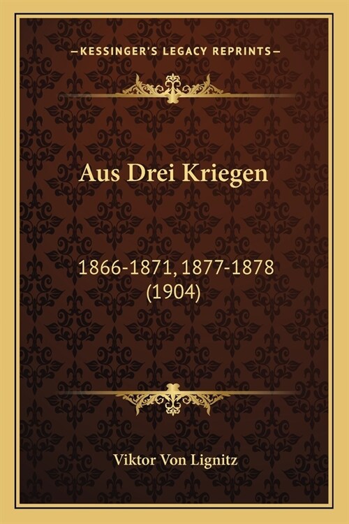 Aus Drei Kriegen: 1866-1871, 1877-1878 (1904) (Paperback)