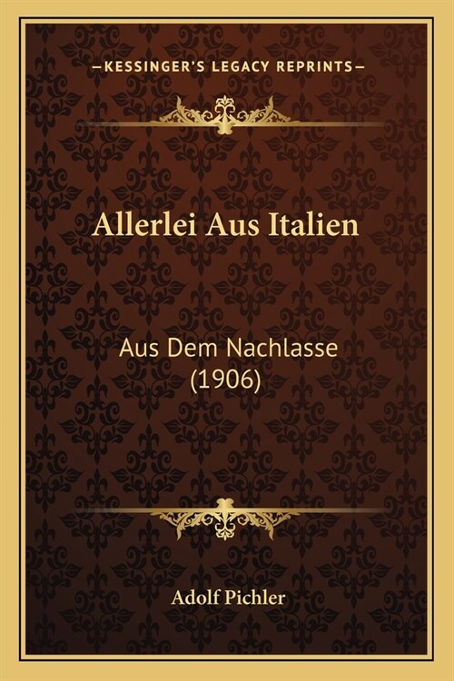 Allerlei Aus Italien: Aus Dem Nachlasse (1906) (Paperback)