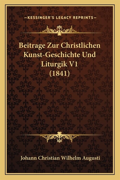Beitrage Zur Christlichen Kunst-Geschichte Und Liturgik V1 (1841) (Paperback)