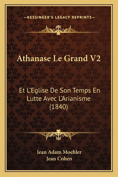 Athanase Le Grand V2: Et LEglise De Son Temps En Lutte Avec LArianisme (1840) (Paperback)