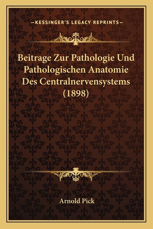 Beitrage Zur Pathologie Und Pathologischen Anatomie Des Centralnervensystems (1898) (Paperback)