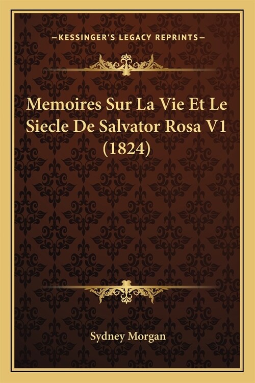 Memoires Sur La Vie Et Le Siecle De Salvator Rosa V1 (1824) (Paperback)