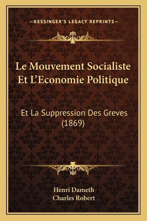 Le Mouvement Socialiste Et LEconomie Politique: Et La Suppression Des Greves (1869) (Paperback)