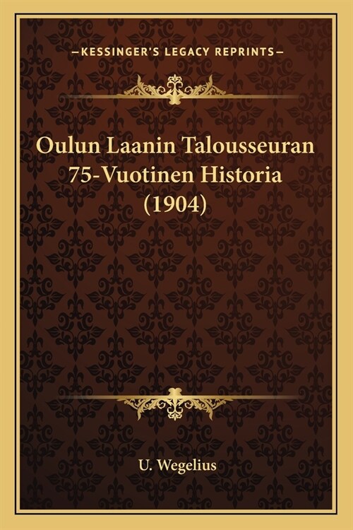 Oulun Laanin Talousseuran 75-Vuotinen Historia (1904) (Paperback)