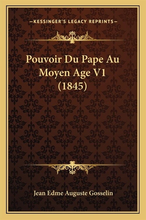 Pouvoir Du Pape Au Moyen Age V1 (1845) (Paperback)