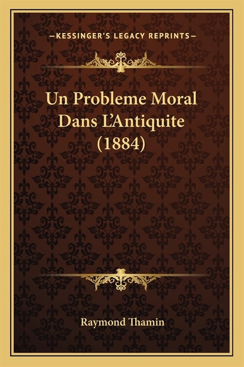 Un Probleme Moral Dans LAntiquite (1884) (Paperback)