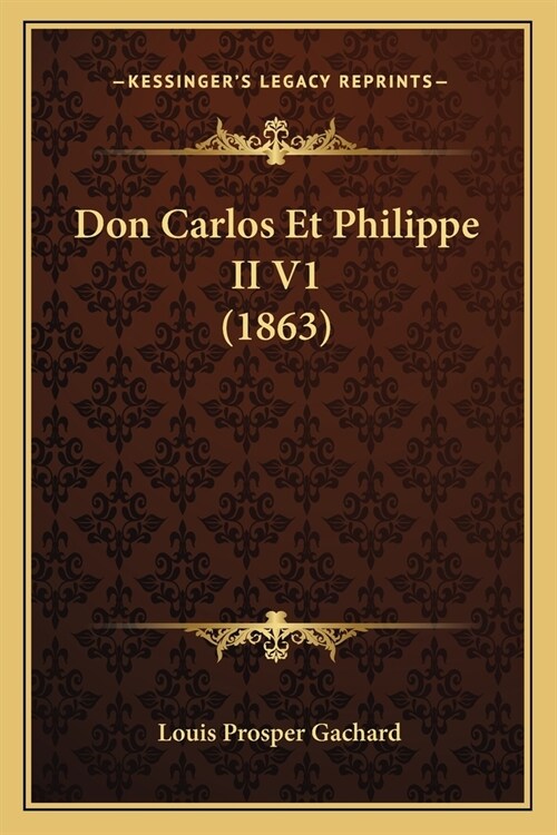 Don Carlos Et Philippe II V1 (1863) (Paperback)