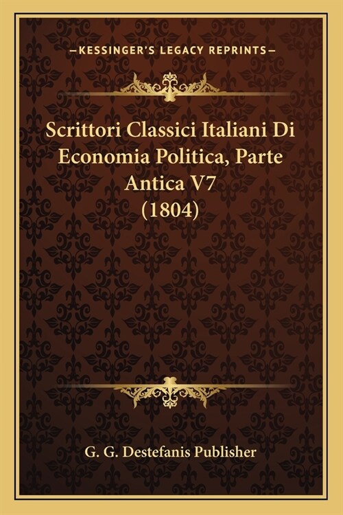 Scrittori Classici Italiani Di Economia Politica, Parte Antica V7 (1804) (Paperback)