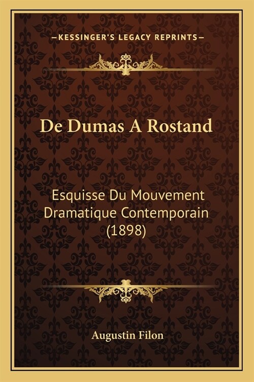 De Dumas A Rostand: Esquisse Du Mouvement Dramatique Contemporain (1898) (Paperback)
