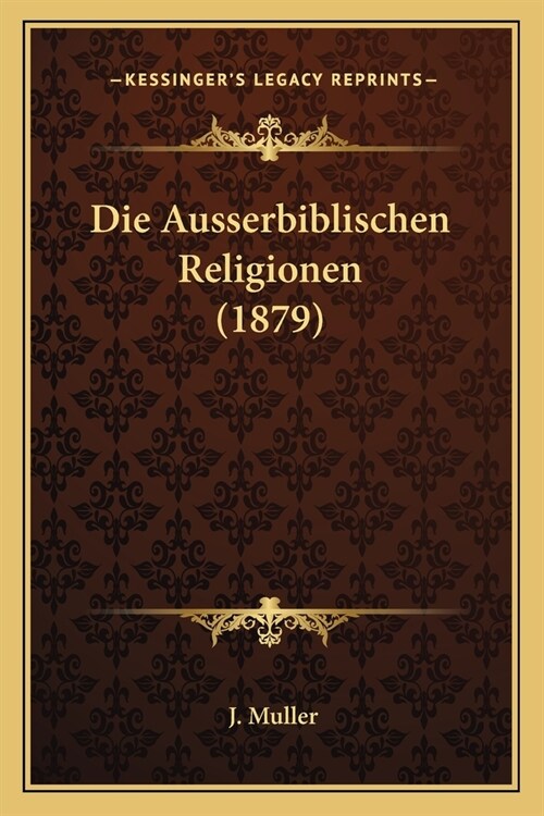 Die Ausserbiblischen Religionen (1879) (Paperback)