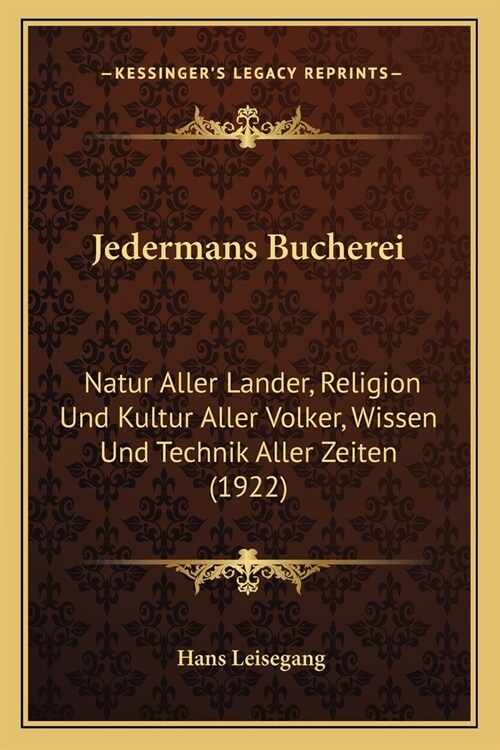 Jedermans Bucherei: Natur Aller Lander, Religion Und Kultur Aller Volker, Wissen Und Technik Aller Zeiten (1922) (Paperback)