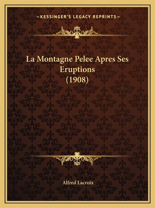 La Montagne Pelee Apres Ses Eruptions (1908) (Paperback)