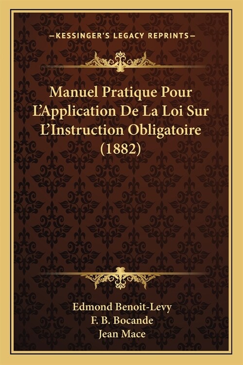 Manuel Pratique Pour LApplication De La Loi Sur LInstruction Obligatoire (1882) (Paperback)