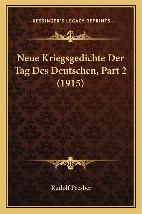 Neue Kriegsgedichte Der Tag Des Deutschen, Part 2 (1915) (Paperback)