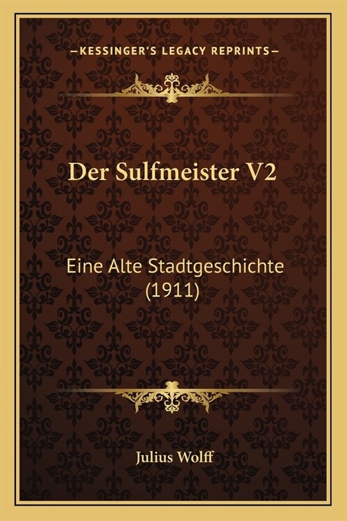 Der Sulfmeister V2: Eine Alte Stadtgeschichte (1911) (Paperback)