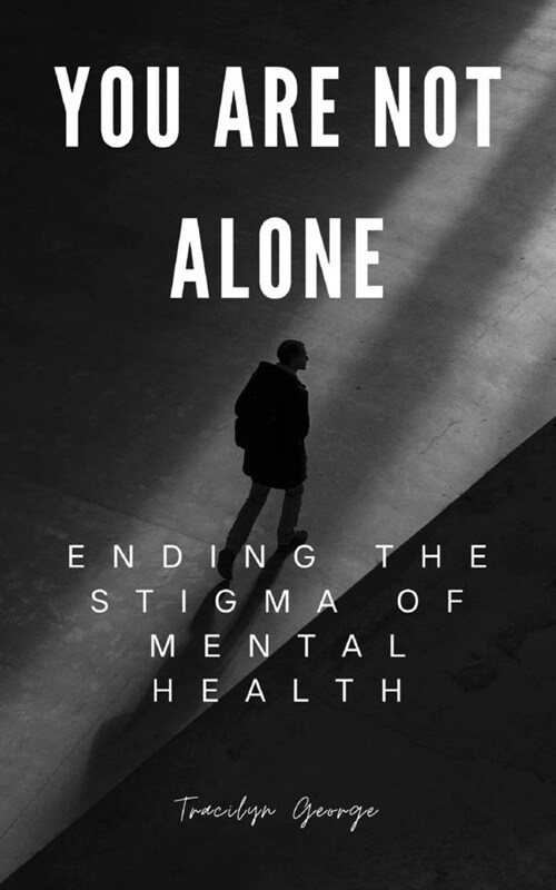 You Are Not Alone: Ending the Stigma of Mental Health (Paperback)