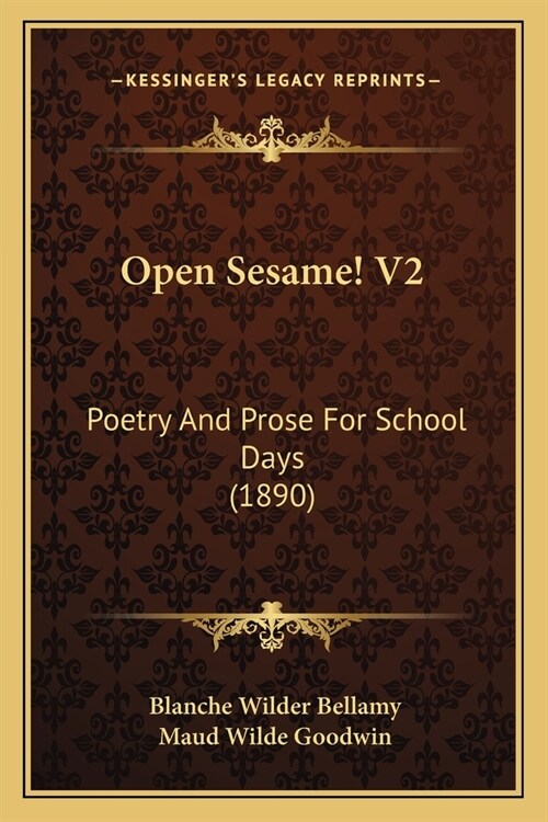 Open Sesame! V2: Poetry And Prose For School Days (1890) (Paperback)