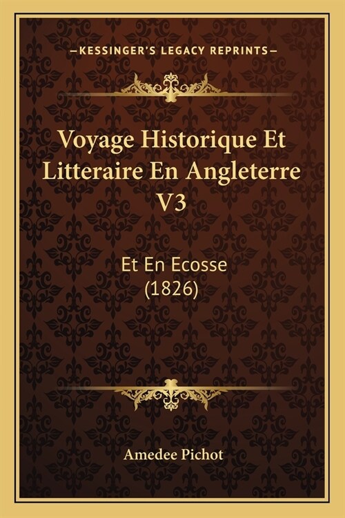 Voyage Historique Et Litteraire En Angleterre V3: Et En Ecosse (1826) (Paperback)