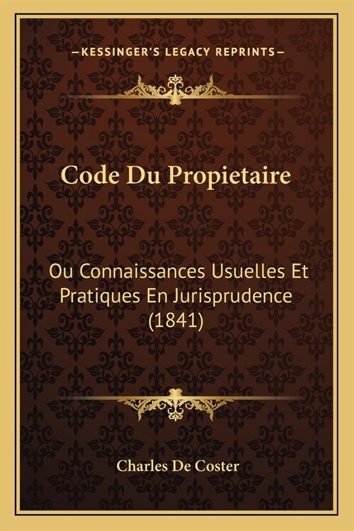 Code Du Propietaire: Ou Connaissances Usuelles Et Pratiques En Jurisprudence (1841) (Paperback)