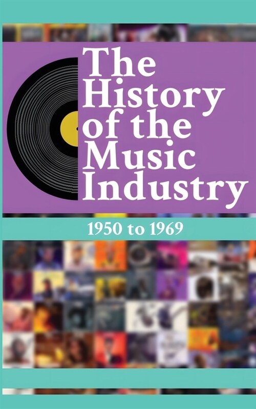The History of the Music Industry, Volume 3, 1950 to 1969 (Paperback)