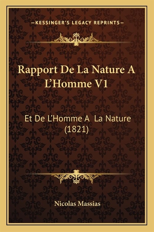 Rapport De La Nature A LHomme V1: Et De LHomme A La Nature (1821) (Paperback)