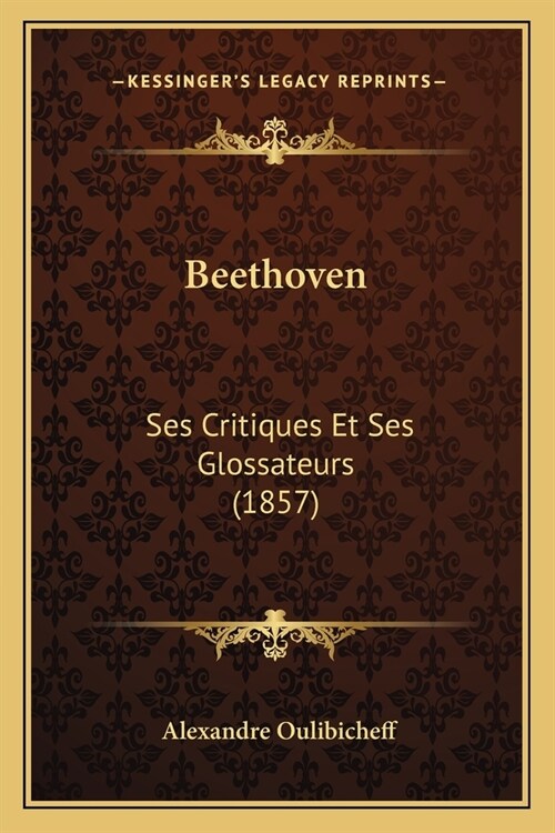 Beethoven: Ses Critiques Et Ses Glossateurs (1857) (Paperback)