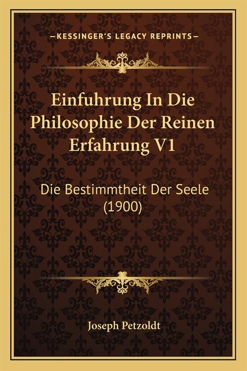 Einfuhrung In Die Philosophie Der Reinen Erfahrung V1: Die Bestimmtheit Der Seele (1900) (Paperback)