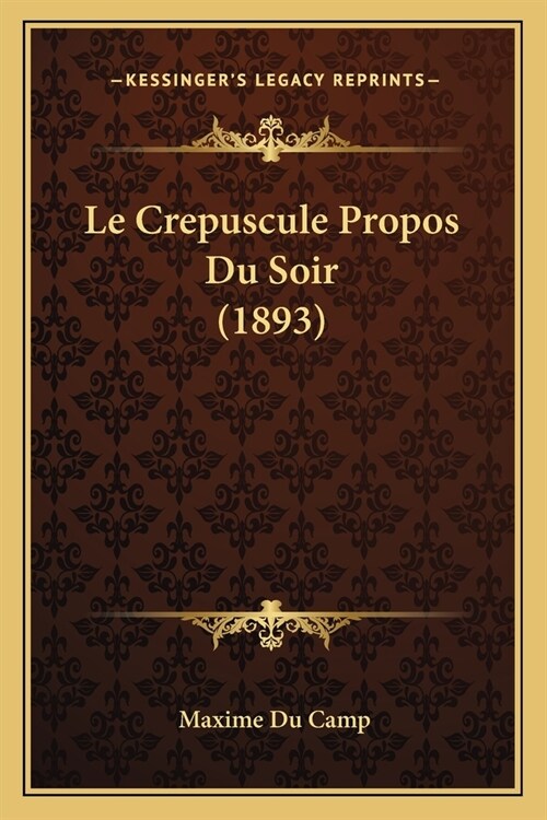 Le Crepuscule Propos Du Soir (1893) (Paperback)