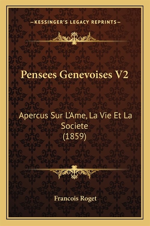 Pensees Genevoises V2: Apercus Sur LAme, La Vie Et La Societe (1859) (Paperback)