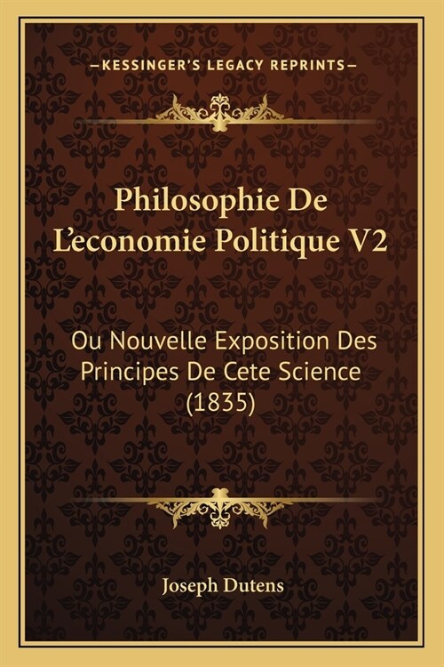 Philosophie De Leconomie Politique V2: Ou Nouvelle Exposition Des Principes De Cete Science (1835) (Paperback)