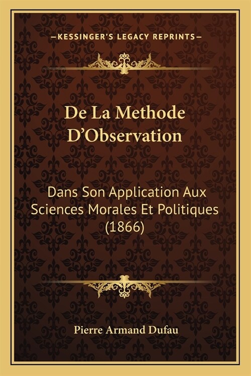 De La Methode DObservation: Dans Son Application Aux Sciences Morales Et Politiques (1866) (Paperback)