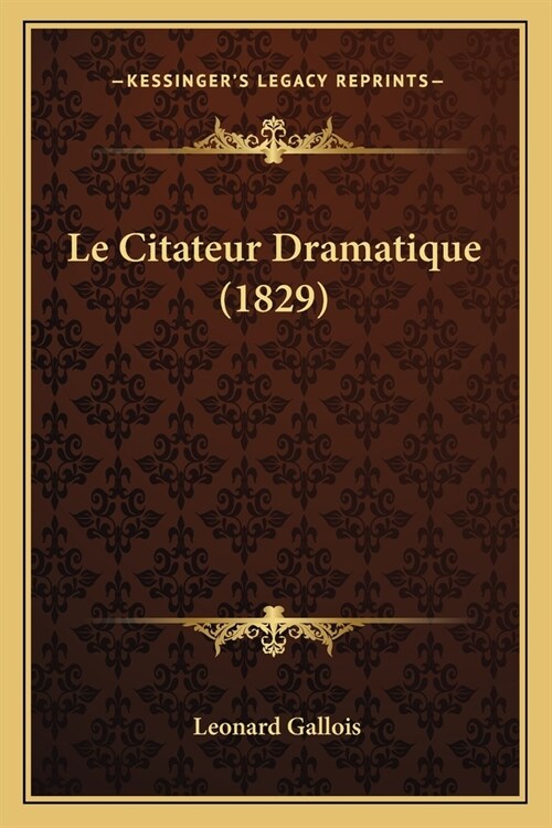 Le Citateur Dramatique (1829) (Paperback)
