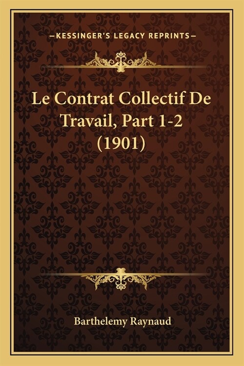 Le Contrat Collectif De Travail, Part 1-2 (1901) (Paperback)